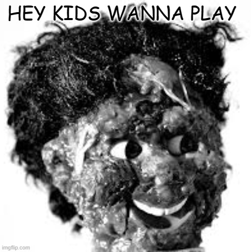 Pete The Meat Boy | HEY KIDS WANNA PLAY | image tagged in dark humor,pete the meat boy,memes | made w/ Imgflip meme maker
