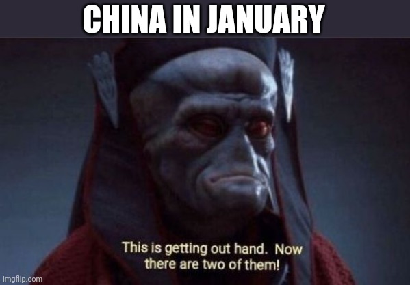 This is getting out of hand | CHINA IN JANUARY | image tagged in this is getting out of hand | made w/ Imgflip meme maker