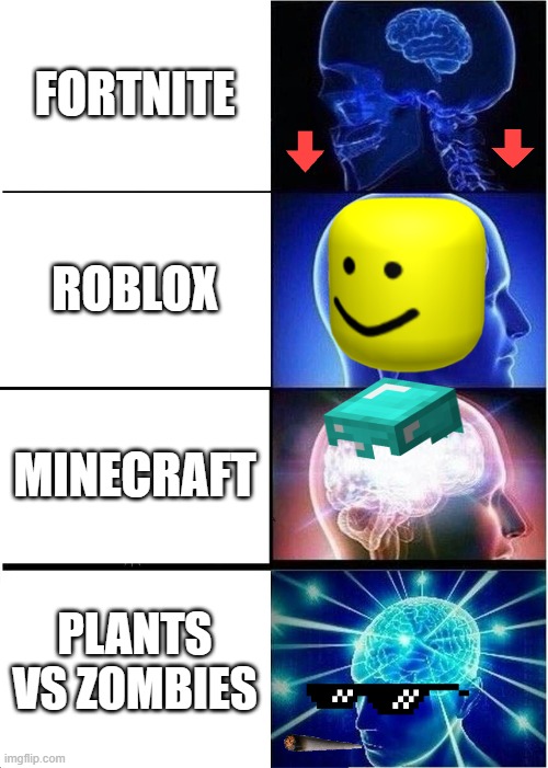 epic | FORTNITE; ROBLOX; MINECRAFT; PLANTS VS ZOMBIES | image tagged in memes,expanding brain | made w/ Imgflip meme maker