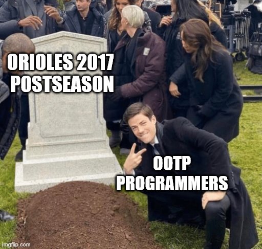 OOTP | ORIOLES 2017
 POSTSEASON; OOTP
PROGRAMMERS | image tagged in ootp | made w/ Imgflip meme maker