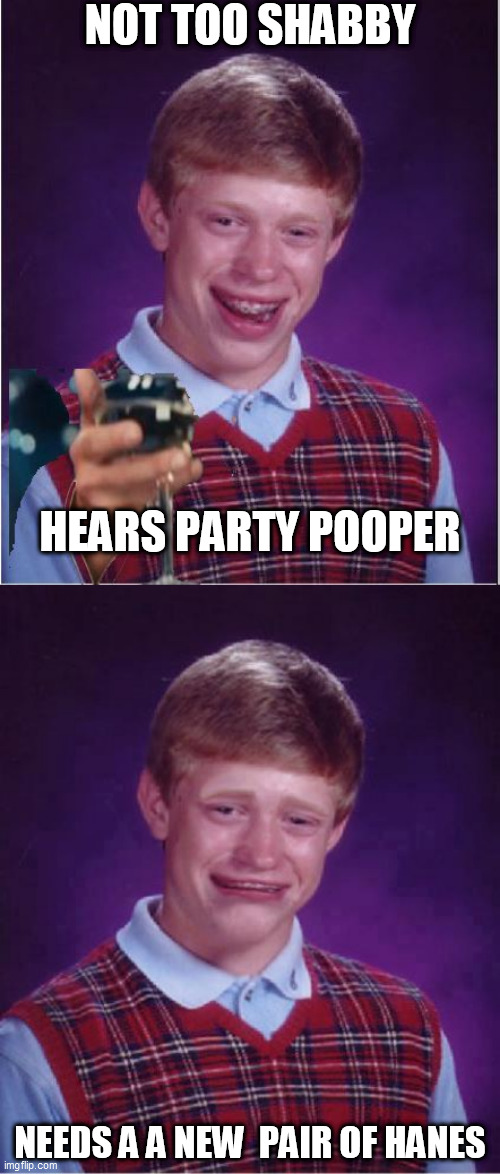 NOT TOO SHABBY HEARS PARTY POOPER NEEDS A A NEW  PAIR OF HANES | made w/ Imgflip meme maker