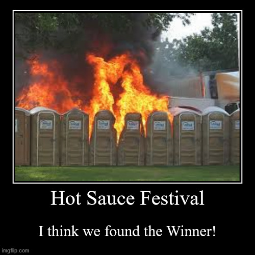 Hot Sauce Festivals | image tagged in funny,demotivationals | made w/ Imgflip demotivational maker