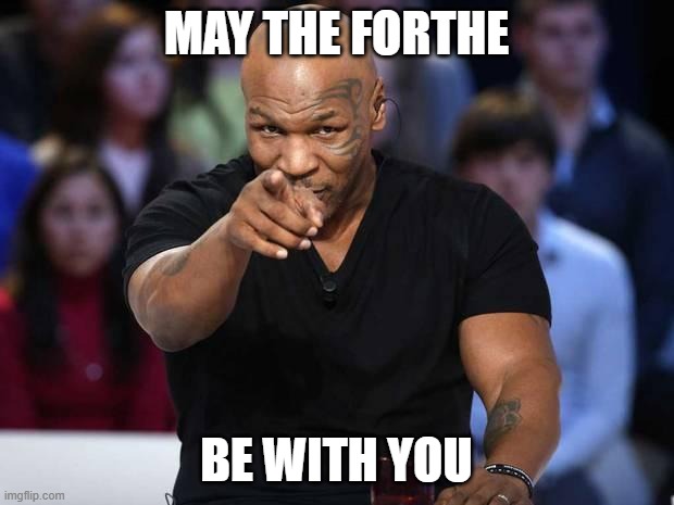 Mike Tyson | MAY THE FORTHE; BE WITH YOU | image tagged in mike tyson | made w/ Imgflip meme maker