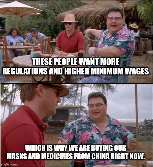China Owns It | THESE PEOPLE WANT MORE REGULATIONS AND HIGHER MINIMUM WAGES; WHICH IS WHY WE ARE BUYING OUR MASKS AND MEDICINES FROM CHINA RIGHT NOW. | image tagged in memes,see nobody cares | made w/ Imgflip meme maker