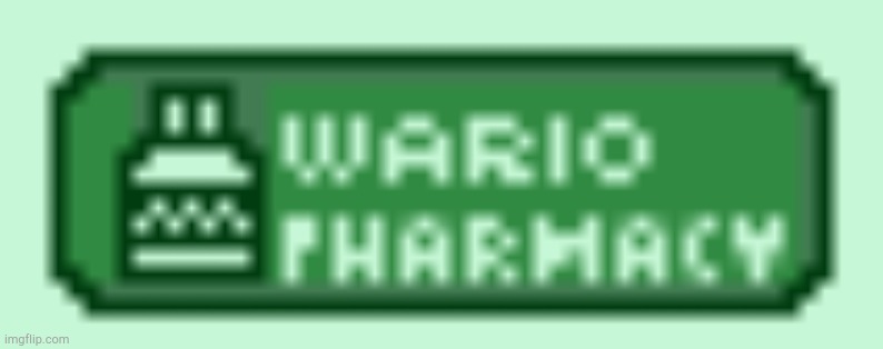 Wario Pharmacy | image tagged in wario pharmacy | made w/ Imgflip meme maker