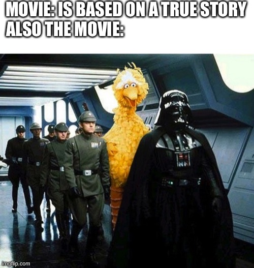 vader big bird | MOVIE: IS BASED ON A TRUE STORY
ALSO THE MOVIE: | image tagged in darth vader,funny,memes | made w/ Imgflip meme maker