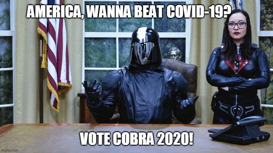 Covid Commander | AMERICA, WANNA BEAT COVID-19? VOTE COBRA 2020! | image tagged in gi joe,cobra commander,covid-19 | made w/ Imgflip meme maker