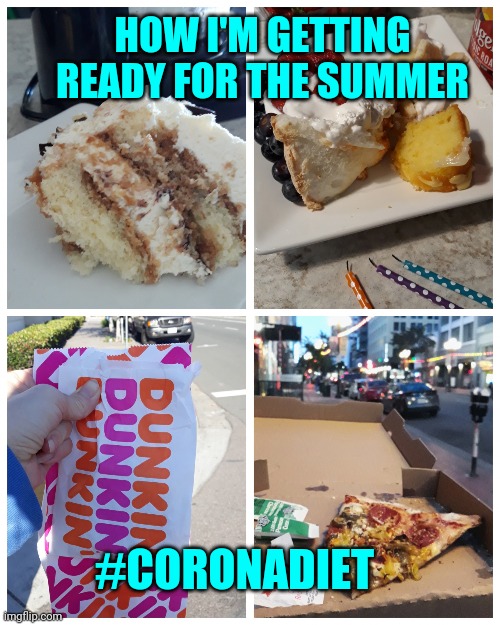 Me Getting Ready For the Summer During Quarantine | HOW I'M GETTING READY FOR THE SUMMER; #CORONADIET | image tagged in real life diet plan meme,quarantine,coronavirus,covid-19,summer | made w/ Imgflip meme maker