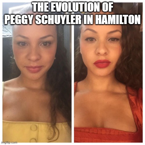 the evolution of  and peggy | THE EVOLUTION OF PEGGY SCHUYLER IN HAMILTON | image tagged in and peggy | made w/ Imgflip meme maker