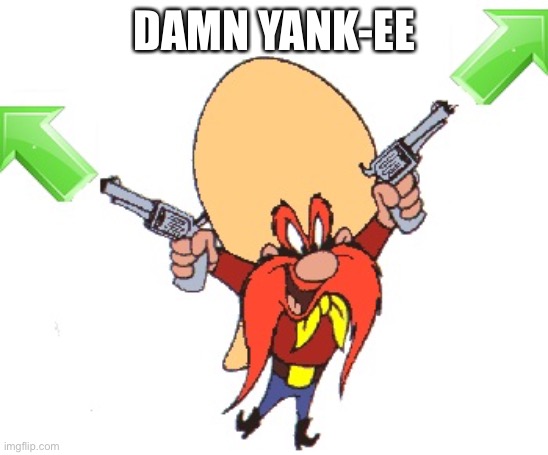 Yosimite Sam Rootin Tootin | DAMN YANK-EE | image tagged in yosimite sam rootin tootin | made w/ Imgflip meme maker