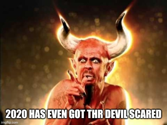 Scared devil | 2020 HAS EVEN GOT THR DEVIL SCARED | image tagged in scared devil | made w/ Imgflip meme maker