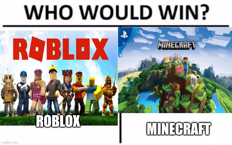 Minecraft or Roblox | ROBLOX; MINECRAFT | image tagged in minecraft,roblox | made w/ Imgflip meme maker