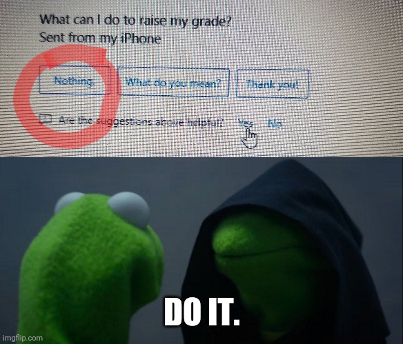 DO IT. | image tagged in memes,evil kermit | made w/ Imgflip meme maker