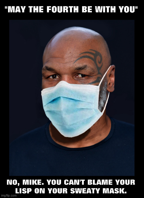 image tagged in may the 4th,may the fourth be with you,may the fourth,mike tyson,coronavirus | made w/ Imgflip meme maker