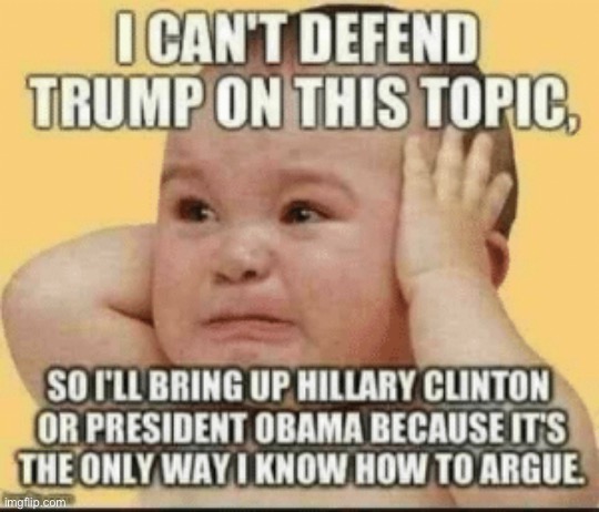 Whataboutism in action. We’ve all seen this before, and 99 times out of 100, they don’t even have their facts straight | image tagged in whataboutism trump baby,hrc,conservative logic,barack obama,obama,trump | made w/ Imgflip meme maker