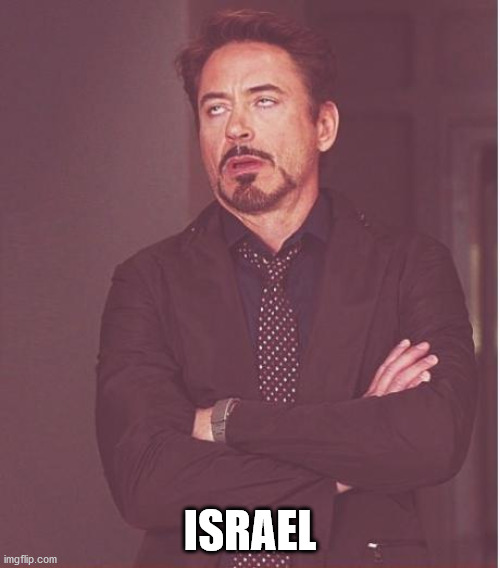 memes memes | ISRAEL | image tagged in memes,israel,realfunny,funny,funny emees,funy memes | made w/ Imgflip meme maker