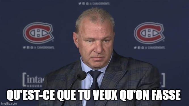 Michel Therrien | QU'EST-CE QUE TU VEUX QU'ON FASSE | image tagged in michel therrien | made w/ Imgflip meme maker