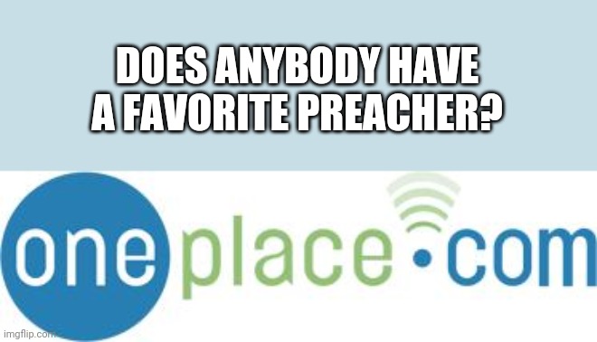 DOES ANYBODY HAVE A FAVORITE PREACHER? | made w/ Imgflip meme maker