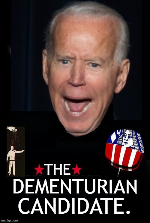 COMING SOON TO AMERICA NEAR YOU. | image tagged in the dementurian candidate,joe is senile or is he,joe will be a puppet,biden 2020 | made w/ Imgflip meme maker