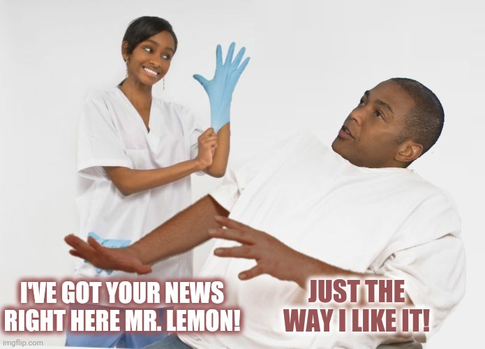 I'VE GOT YOUR NEWS RIGHT HERE MR. LEMON! JUST THE WAY I LIKE IT! | made w/ Imgflip meme maker