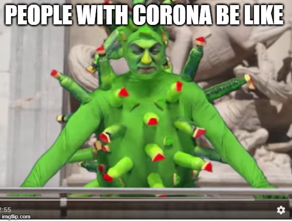 Coronavirus for president | PEOPLE WITH CORONA BE LIKE | image tagged in coronavirus for president | made w/ Imgflip meme maker