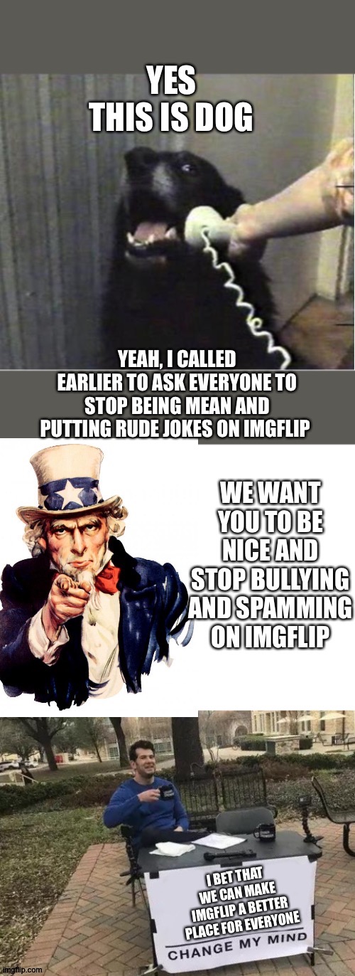 Upvote if you agree | image tagged in change my mind,uncle sam,yes this is dog | made w/ Imgflip meme maker