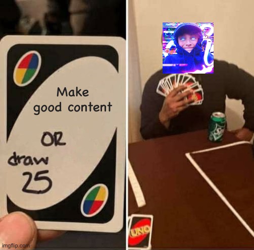 Morgzfest was so littttt boiz lol #ad | Make good content | image tagged in memes,uno draw 25 cards | made w/ Imgflip meme maker