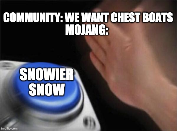 Blank Nut Button | COMMUNITY: WE WANT CHEST BOATS; MOJANG:; SNOWIER SNOW | image tagged in memes,blank nut button,minecraft | made w/ Imgflip meme maker