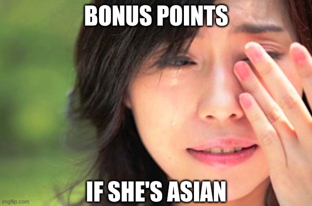 Crying Asian Girl | BONUS POINTS IF SHE'S ASIAN | image tagged in crying asian girl | made w/ Imgflip meme maker
