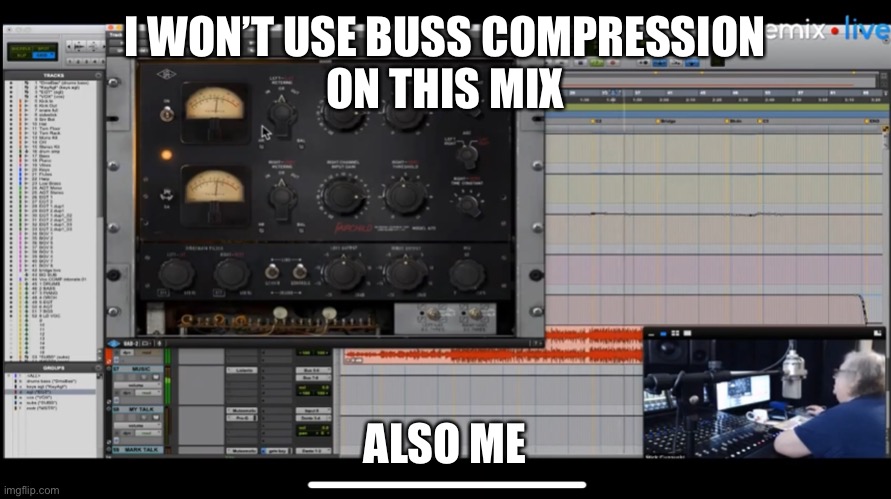 I WON’T USE BUSS COMPRESSION
ON THIS MIX; ALSO ME | made w/ Imgflip meme maker