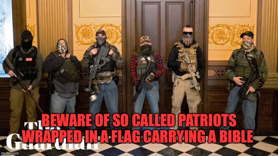 BEWARE OF SO CALLED PATRIOTS WRAPPED IN A FLAG CARRYING A BIBLE | made w/ Imgflip meme maker