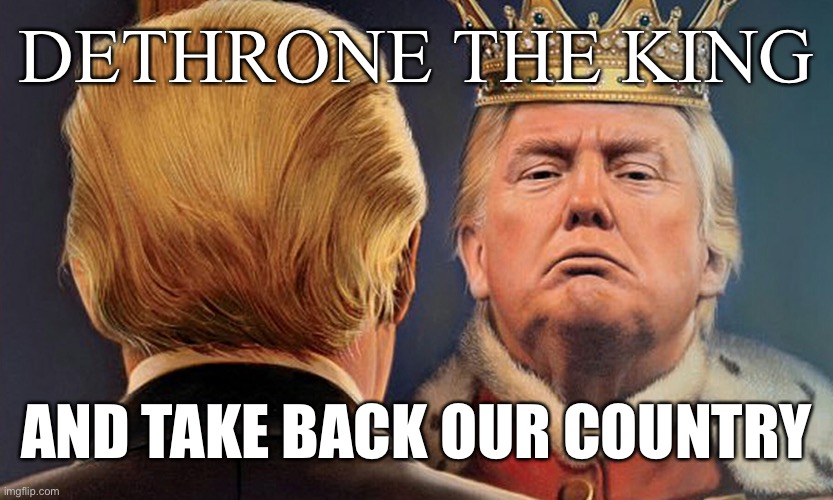 DETHRONE THE KING AND TAKE BACK OUR COUNTRY | made w/ Imgflip meme maker