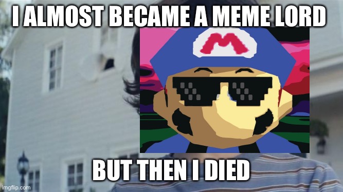 Smg3 | I ALMOST BECAME A MEME LORD; BUT THEN I DIED | image tagged in but then i died | made w/ Imgflip meme maker