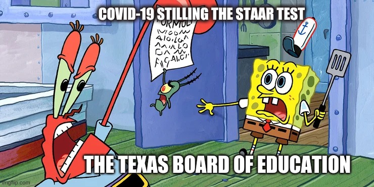 No STAAR | COVID-19 STILLING THE STAAR TEST; THE TEXAS BOARD OF EDUCATION | image tagged in covid-19 stealing the staar test | made w/ Imgflip meme maker