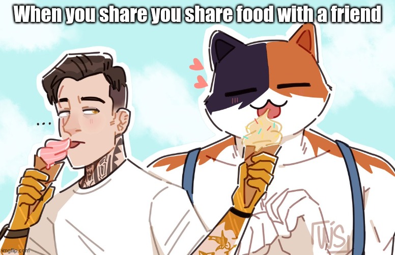 Man-Cat friend | When you share you share food with a friend | image tagged in cats,fortnite,meme,meowscles,midas,ice cream | made w/ Imgflip meme maker