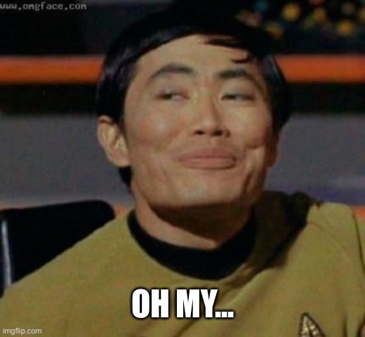 sulu | OH MY... | image tagged in sulu | made w/ Imgflip meme maker