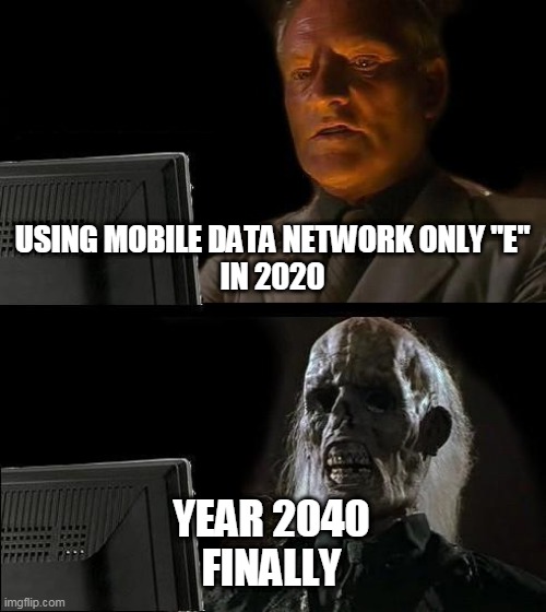 when ur network like this | USING MOBILE DATA NETWORK ONLY "E"
IN 2020; YEAR 2040
FINALLY | image tagged in memes,i'll just wait here | made w/ Imgflip meme maker