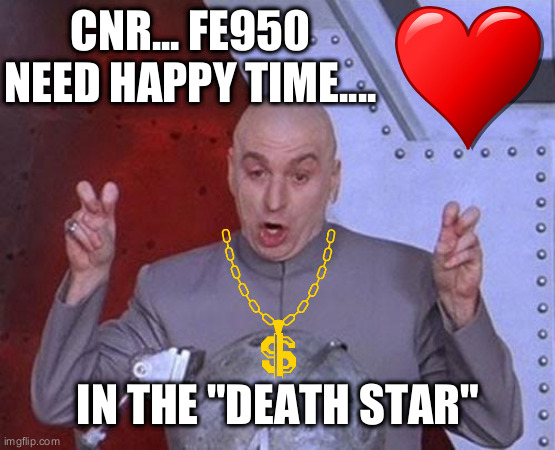 Dr Evil Laser Meme | CNR... FE950 NEED HAPPY TIME.... IN THE "DEATH STAR" | image tagged in memes,dr evil laser | made w/ Imgflip meme maker