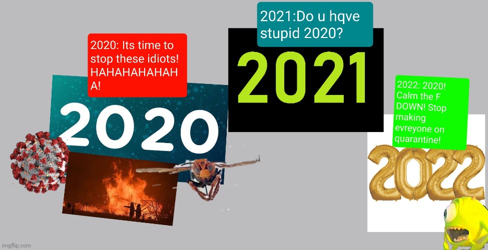 2022 is right! 2020 NEEDS TO CALM DOWN! | image tagged in 2020,2021,2022,murder hornet,coronavirus,wild fire | made w/ Imgflip meme maker