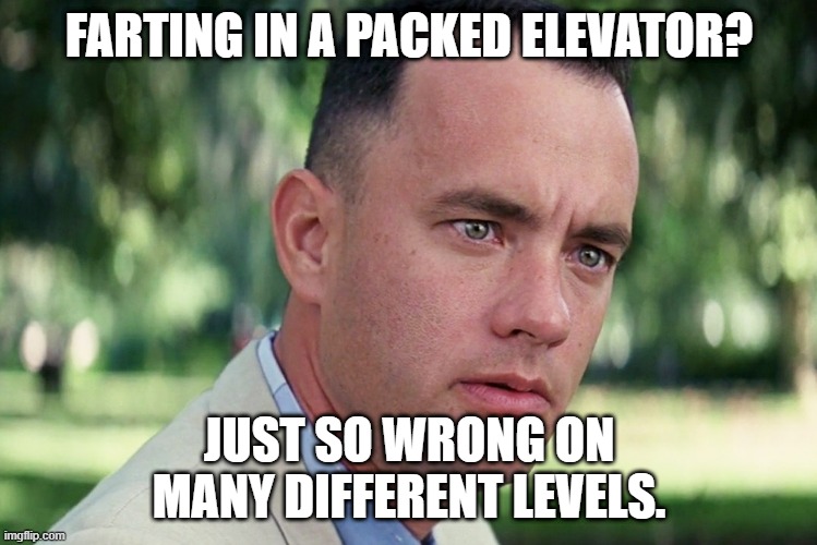 And Just Like That Meme | FARTING IN A PACKED ELEVATOR? JUST SO WRONG ON MANY DIFFERENT LEVELS. | image tagged in memes,and just like that | made w/ Imgflip meme maker