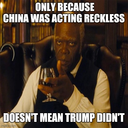 You Realize | ONLY BECAUSE CHINA WAS ACTING RECKLESS; DOESN'T MEAN TRUMP DIDN'T | image tagged in you realize,trump,covid-19,china | made w/ Imgflip meme maker