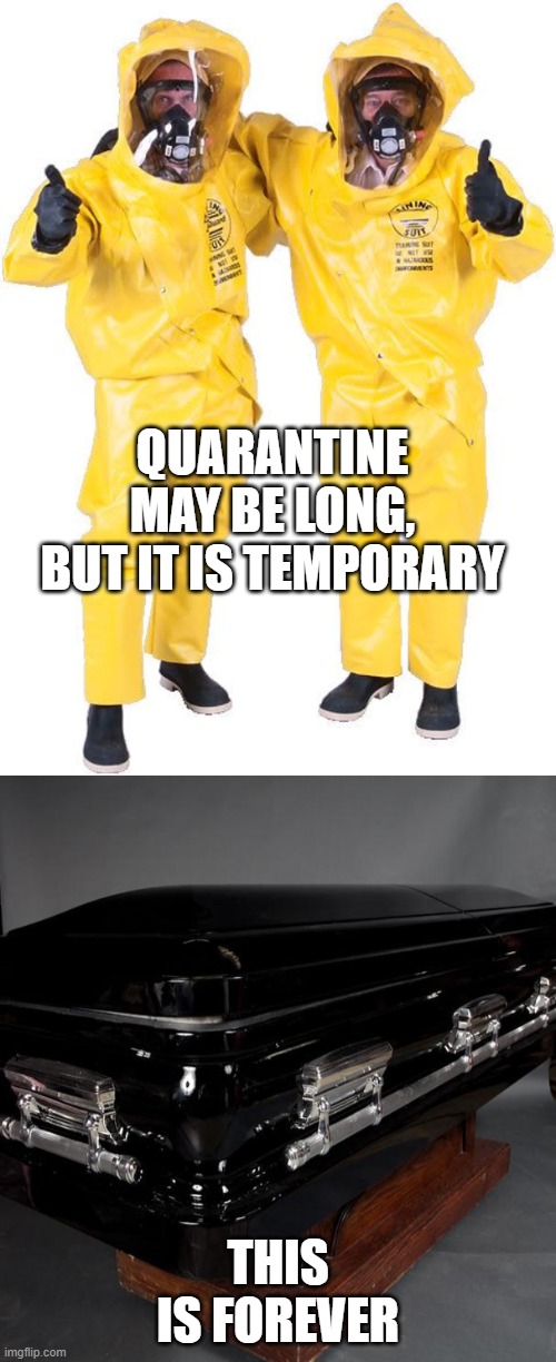 Stay home if you can, wash your hands, wear a mask. Its not over. | QUARANTINE MAY BE LONG, BUT IT IS TEMPORARY; THIS IS FOREVER | image tagged in happy quarantine birthday,memes,coronavirus | made w/ Imgflip meme maker
