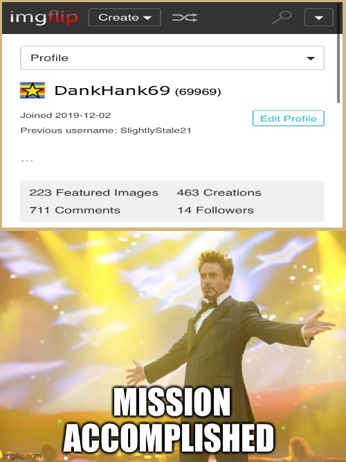Tony Stark success | MISSION ACCOMPLISHED | image tagged in tony stark success,memes,69 | made w/ Imgflip meme maker