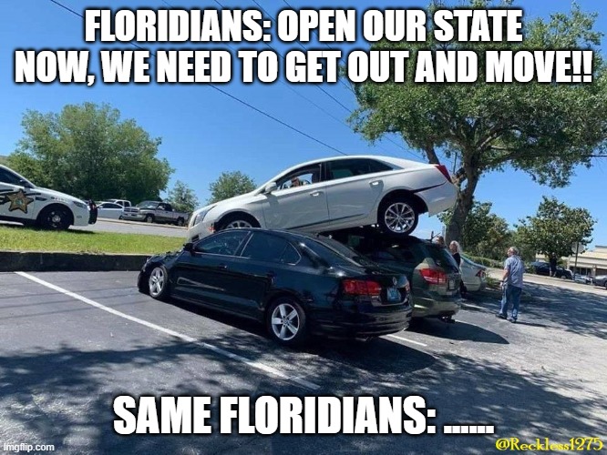 Shitty old drivers | FLORIDIANS: OPEN OUR STATE NOW, WE NEED TO GET OUT AND MOVE!! SAME FLORIDIANS: ...... | image tagged in oops,elderly,bad drivers,old people,florida man,florida | made w/ Imgflip meme maker