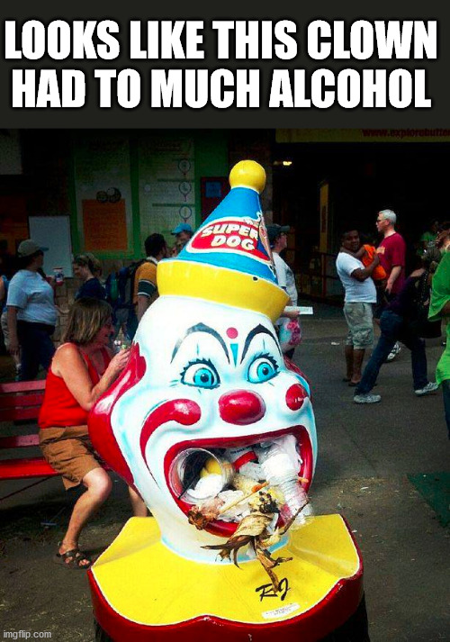 Throw up that garbage. | LOOKS LIKE THIS CLOWN 
HAD TO MUCH ALCOHOL | image tagged in puke,alcohol,clown,sick humor | made w/ Imgflip meme maker