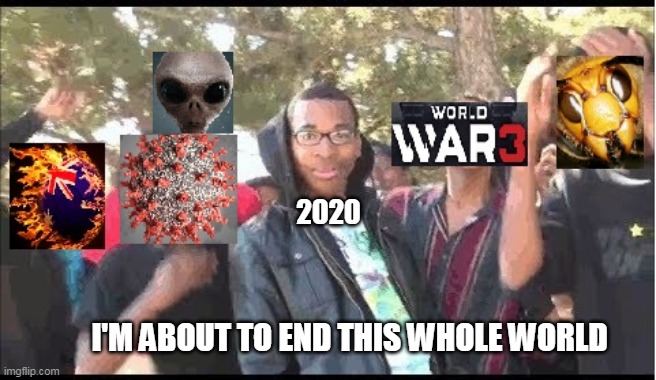 mic drop | 2020; I'M ABOUT TO END THIS WHOLE WORLD | image tagged in end of the world,funny,im about to end this mans whole career,funny memes | made w/ Imgflip meme maker