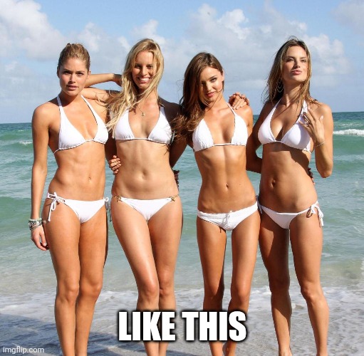 Bikini girls | LIKE THIS | image tagged in bikini girls | made w/ Imgflip meme maker