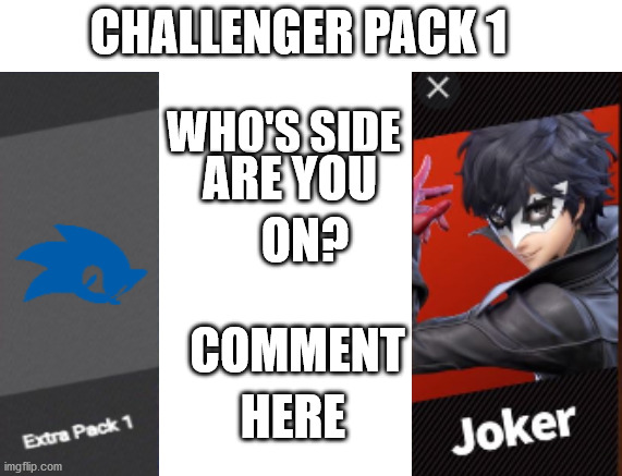 Challenger Pack 1 | CHALLENGER PACK 1; WHO'S SIDE; ARE YOU; ON? COMMENT; HERE | image tagged in joker,persona 5,sonic the hedgehog,sonic,vs,super smash bros | made w/ Imgflip meme maker