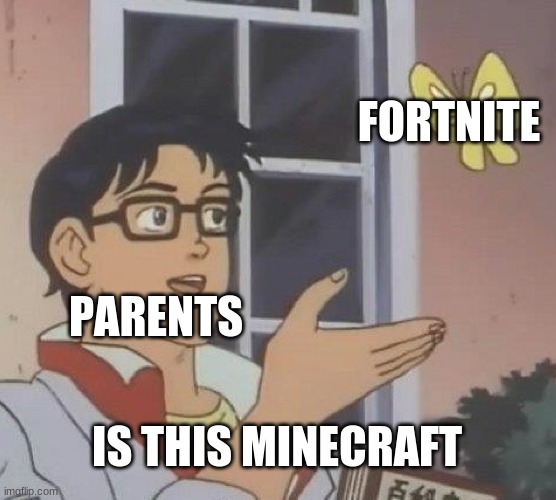 Upvote if your parents do this | FORTNITE; PARENTS; IS THIS MINECRAFT | image tagged in memes,is this a pigeon,fortnite,minecraft,parents | made w/ Imgflip meme maker