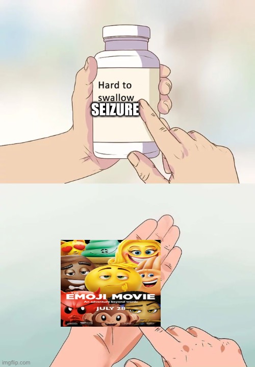 Hard To Swallow Pills Meme | SEIZURE | image tagged in memes,hard to swallow pills,funny memes | made w/ Imgflip meme maker